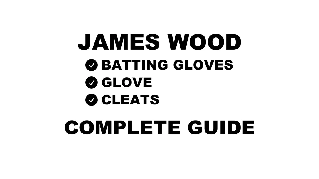 A guide to James Wood's baseball gear, including his batting gloves, outfield glove, and cleats.
